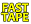 Fast Tape